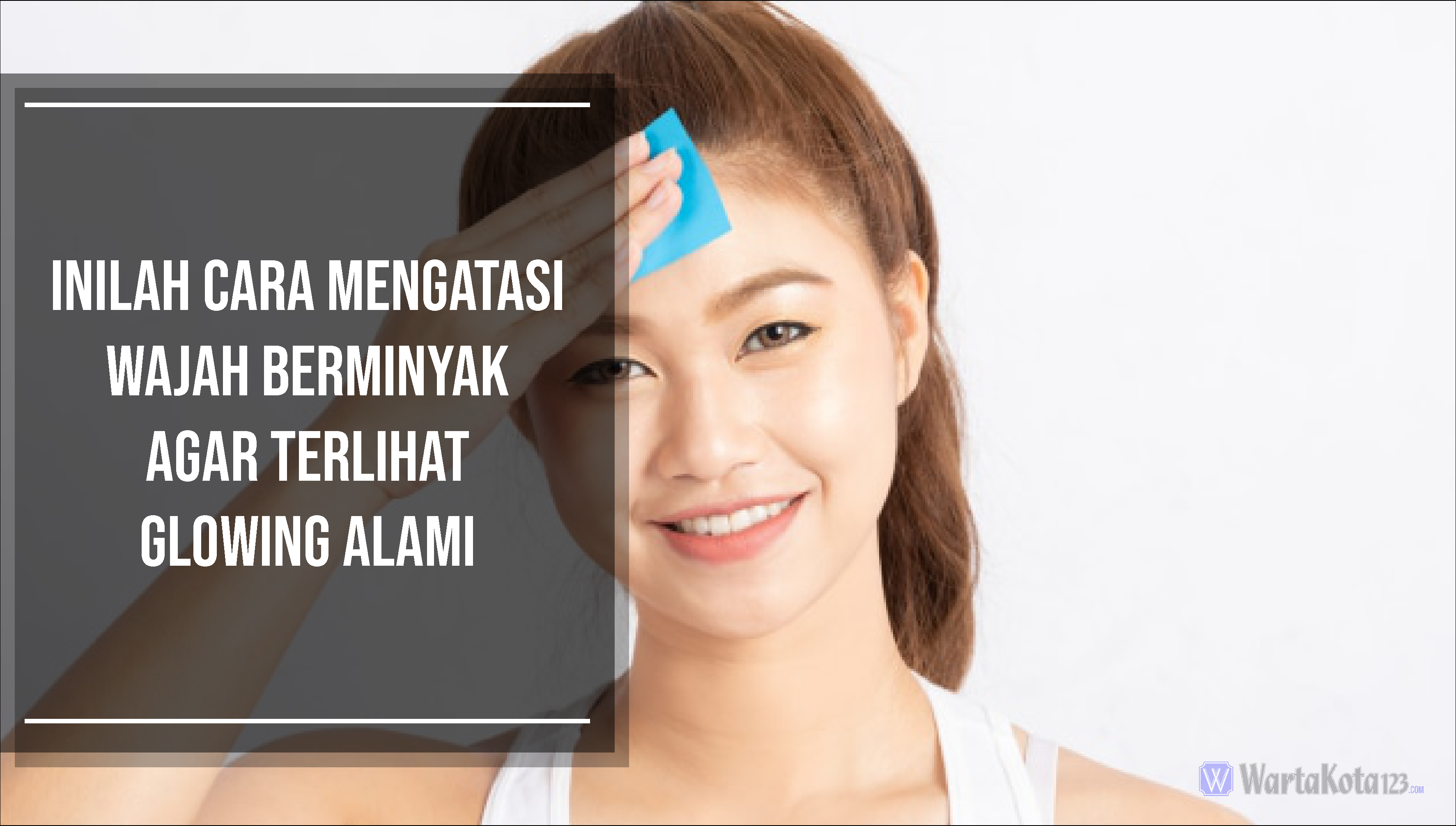 cara mengatasi wajah berminyak