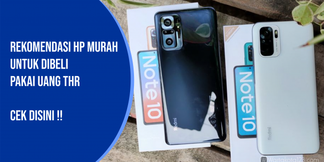 Berikut Adalah Rekomendasi HP Murah untuk Dibeli Pakai Uang THR