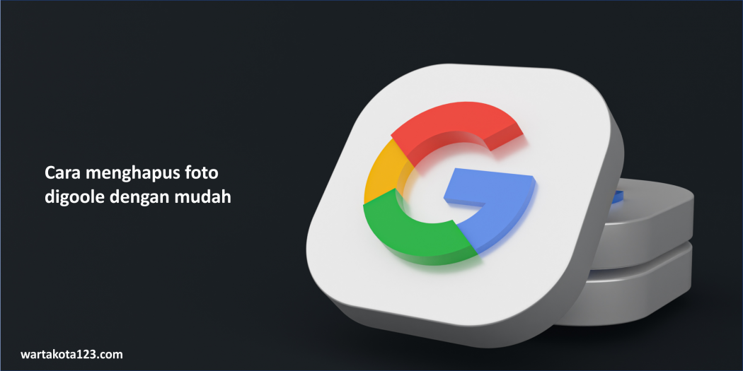 Cara Menghapus Foto di Google dengan Mudah WartaKota123